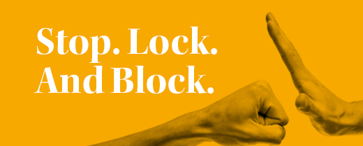 Stop. Lock. And Block.